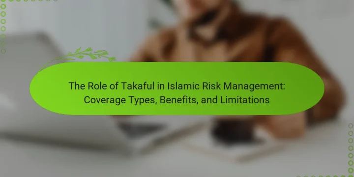 The Role of Takaful in Islamic Risk Management: Coverage Types, Benefits, and Limitations